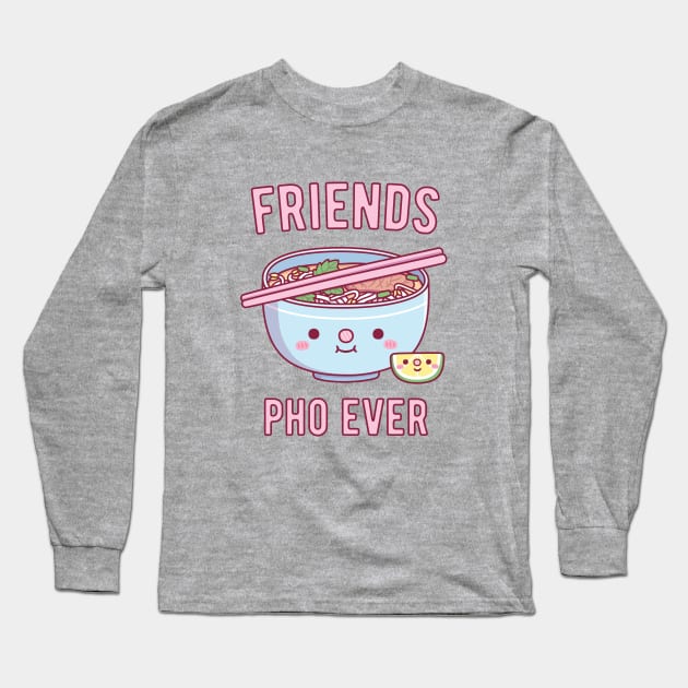 Cute Friends Pho Ever Pun Long Sleeve T-Shirt by rustydoodle